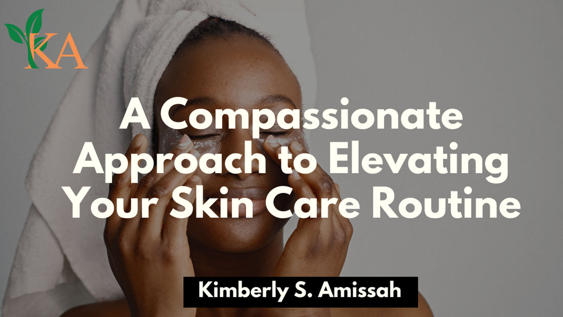 A Compassionate Approach to Elevating Your Skin Care Routine
